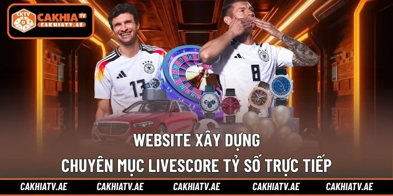 Website xây dựng chuyên mục livescore tỷ số trực tiếp