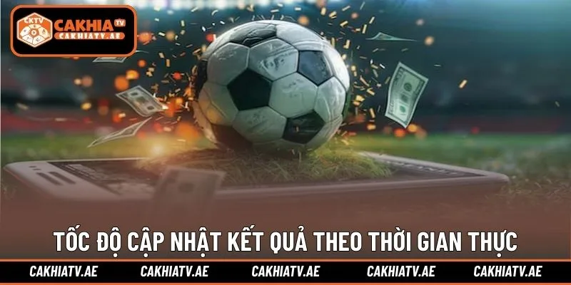 Tốc độ cập nhật kết quả gần như theo thời gian thực